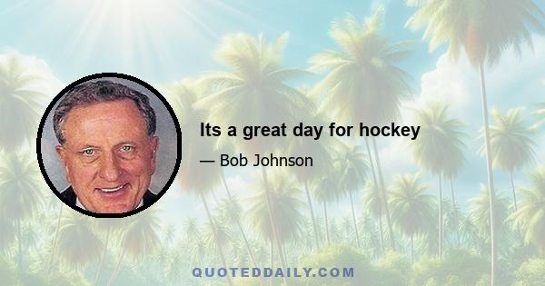 Its a great day for hockey