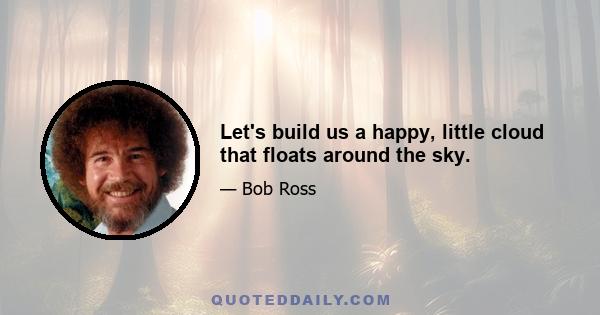 Let's build us a happy, little cloud that floats around the sky.