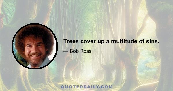 Trees cover up a multitude of sins.