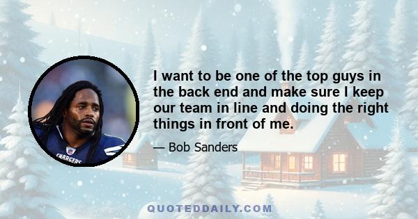 I want to be one of the top guys in the back end and make sure I keep our team in line and doing the right things in front of me.