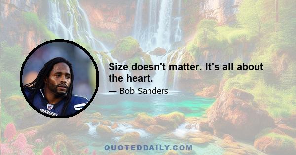 Size doesn't matter. It's all about the heart.