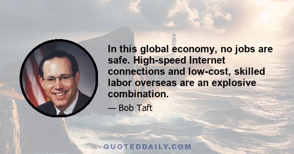 In this global economy, no jobs are safe. High-speed Internet connections and low-cost, skilled labor overseas are an explosive combination.