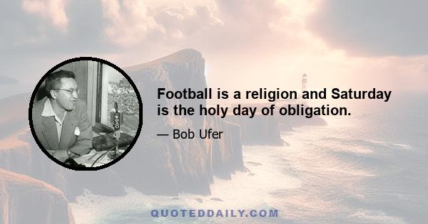 Football is a religion and Saturday is the holy day of obligation.