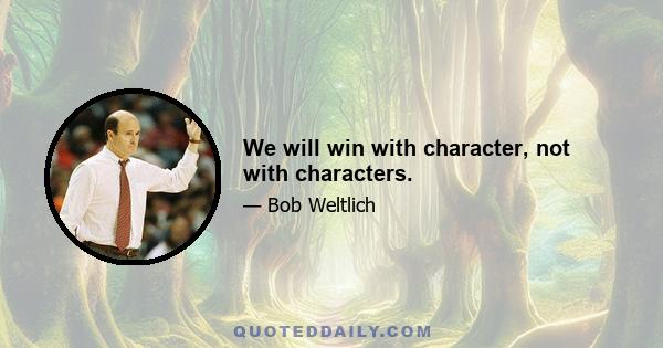 We will win with character, not with characters.