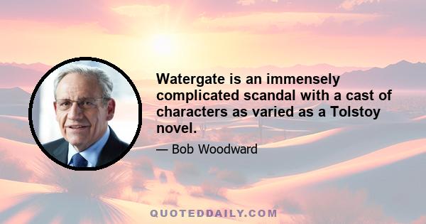Watergate is an immensely complicated scandal with a cast of characters as varied as a Tolstoy novel.