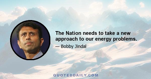 The Nation needs to take a new approach to our energy problems.