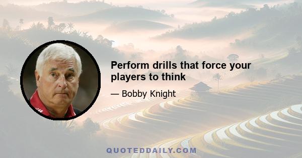 Perform drills that force your players to think