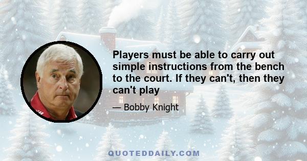 Players must be able to carry out simple instructions from the bench to the court. If they can't, then they can't play