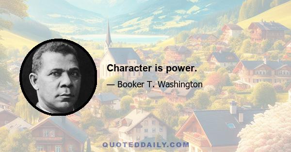 Character is power.