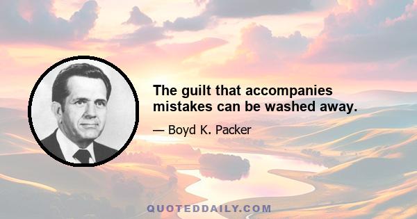 The guilt that accompanies mistakes can be washed away.