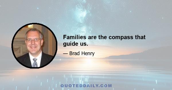 Families are the compass that guide us.