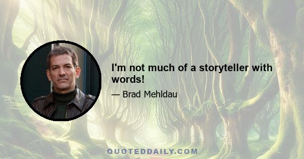 I'm not much of a storyteller with words!