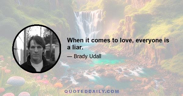 When it comes to love, everyone is a liar.