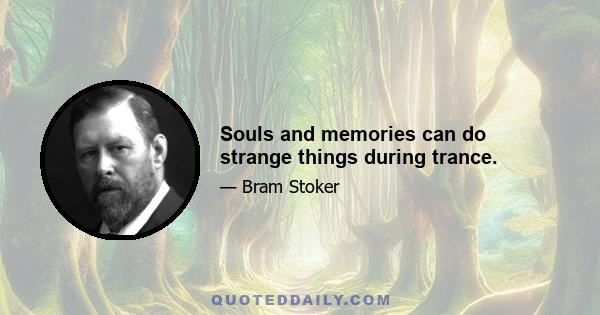 Souls and memories can do strange things during trance.