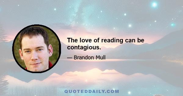 The love of reading can be contagious.