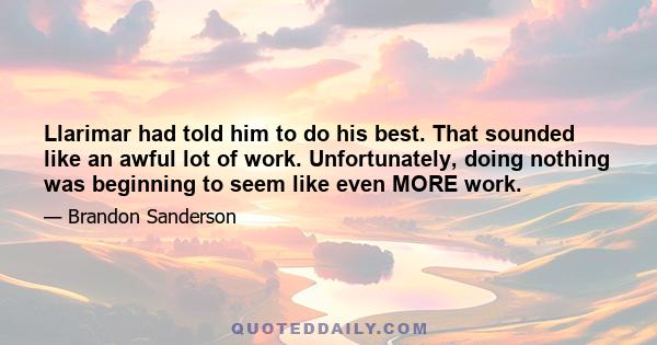 Llarimar had told him to do his best. That sounded like an awful lot of work. Unfortunately, doing nothing was beginning to seem like even MORE work.