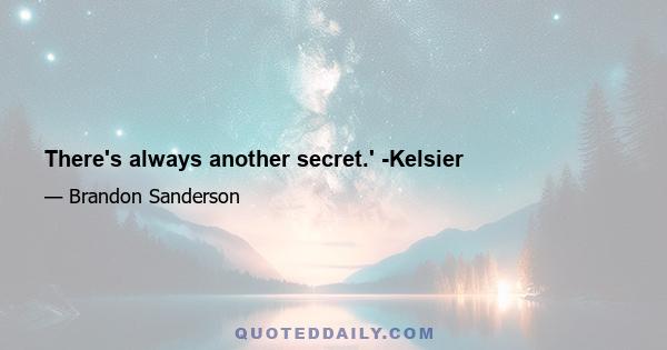 There's always another secret.' -Kelsier