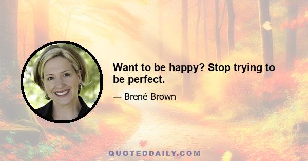 Want to be happy? Stop trying to be perfect.