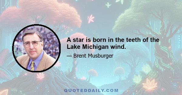 A star is born in the teeth of the Lake Michigan wind.