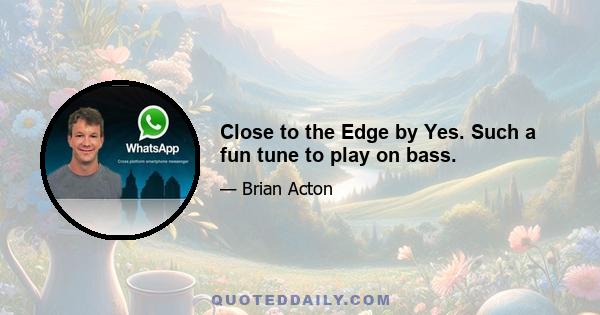 Close to the Edge by Yes. Such a fun tune to play on bass.