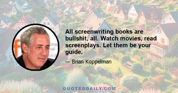 All screenwriting books are bullshit, all. Watch movies, read screenplays. Let them be your guide.