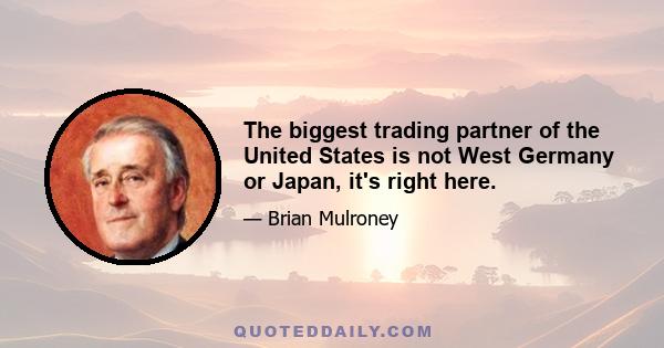 The biggest trading partner of the United States is not West Germany or Japan, it's right here.