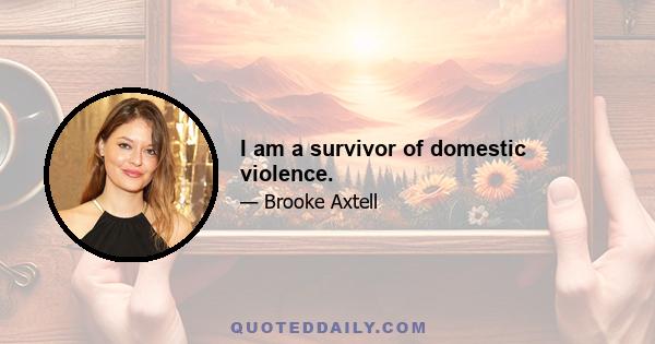 I am a survivor of domestic violence.