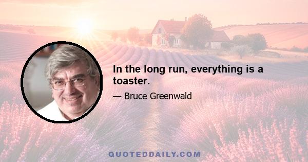 In the long run, everything is a toaster.