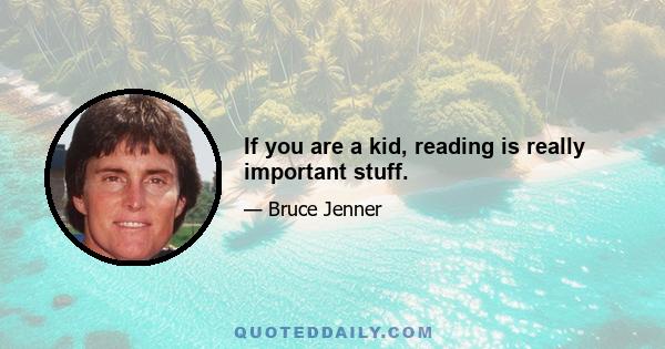 If you are a kid, reading is really important stuff.