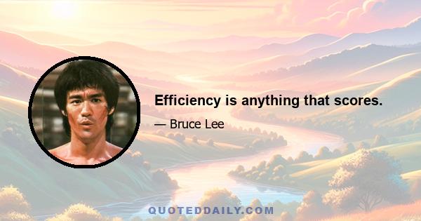 Efficiency is anything that scores.