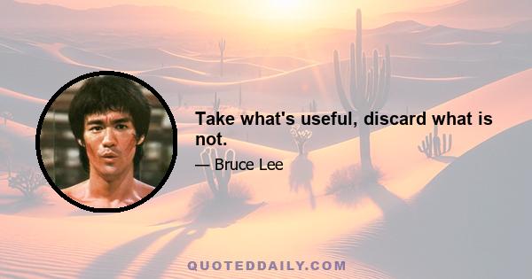 Take what's useful, discard what is not.