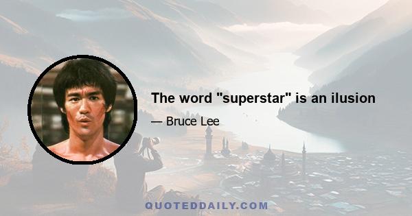 The word superstar is an ilusion