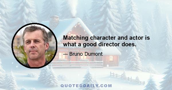 Matching character and actor is what a good director does.