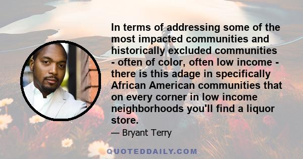 In terms of addressing some of the most impacted communities and historically excluded communities - often of color, often low income - there is this adage in specifically African American communities that on every