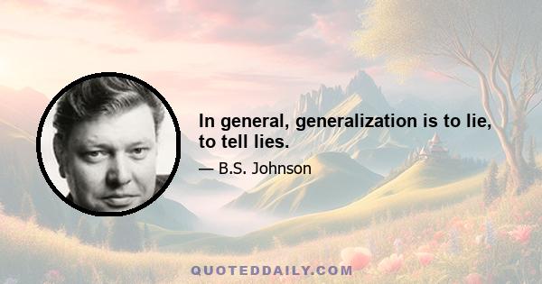 In general, generalization is to lie, to tell lies.