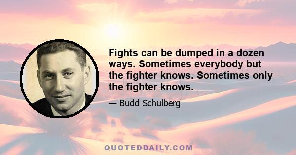 Fights can be dumped in a dozen ways. Sometimes everybody but the fighter knows. Sometimes only the fighter knows.