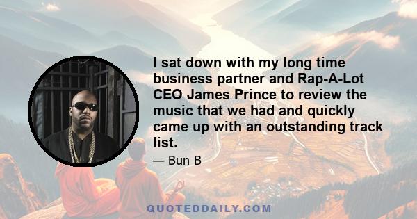 I sat down with my long time business partner and Rap-A-Lot CEO James Prince to review the music that we had and quickly came up with an outstanding track list.