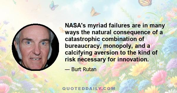 NASA's myriad failures are in many ways the natural consequence of a catastrophic combination of bureaucracy, monopoly, and a calcifying aversion to the kind of risk necessary for innovation.