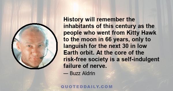 History will remember the inhabitants of this century as the people who went from Kitty Hawk to the moon in 66 years, only to languish for the next 30 in low Earth orbit. At the core of the risk-free society is a