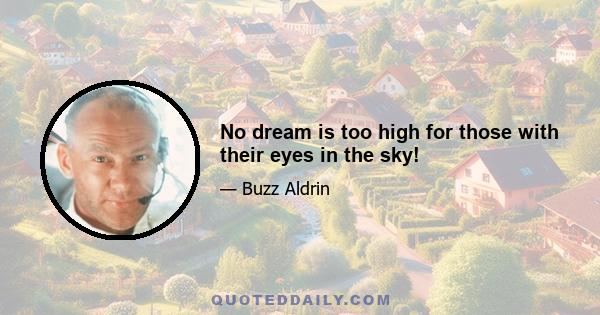 No dream is too high for those with their eyes in the sky!