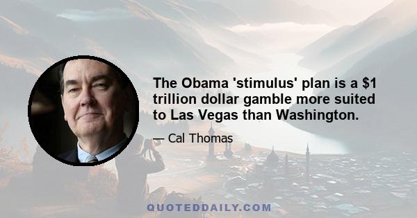 The Obama 'stimulus' plan is a $1 trillion dollar gamble more suited to Las Vegas than Washington.