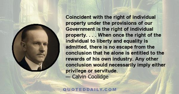 Coincident with the right of individual property under the provisions of our Government is the right of individual property. . . . When once the right of the individual to liberty and equality is admitted, there is no