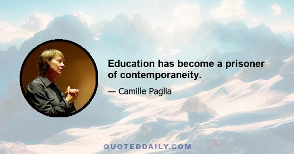 Education has become a prisoner of contemporaneity.