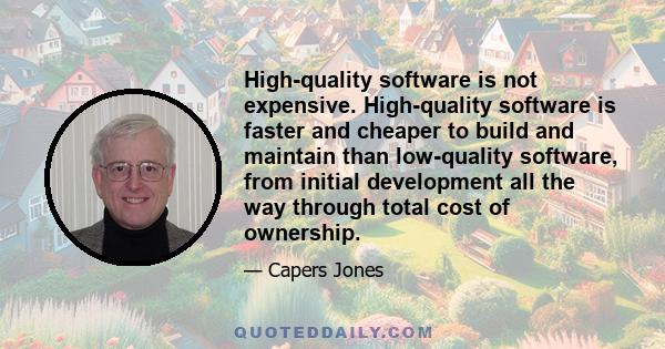 High-quality software is not expensive. High-quality software is faster and cheaper to build and maintain than low-quality software, from initial development all the way through total cost of ownership.