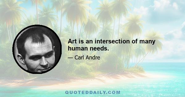 Art is an intersection of many human needs.