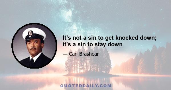 It's not a sin to get knocked down; it's a sin to stay down