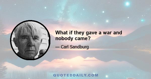 What if they gave a war and nobody came?