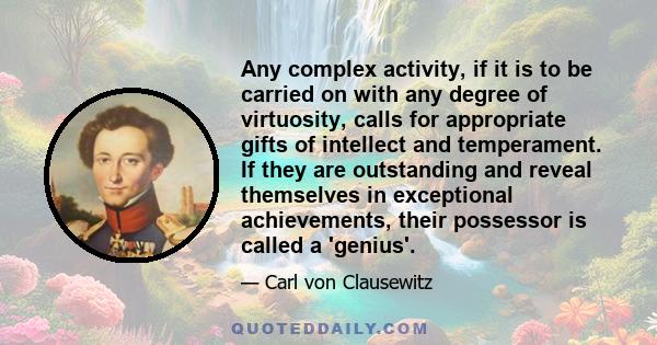 Any complex activity, if it is to be carried on with any degree of virtuosity, calls for appropriate gifts of intellect and temperament. If they are outstanding and reveal themselves in exceptional achievements, their