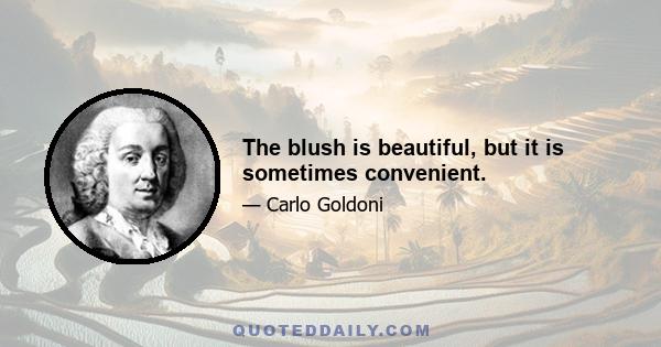 The blush is beautiful, but it is sometimes convenient.