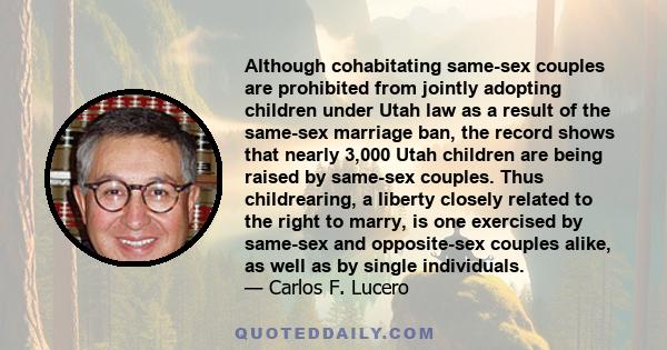 Although cohabitating same-sex couples are prohibited from jointly adopting children under Utah law as a result of the same-sex marriage ban, the record shows that nearly 3,000 Utah children are being raised by same-sex 